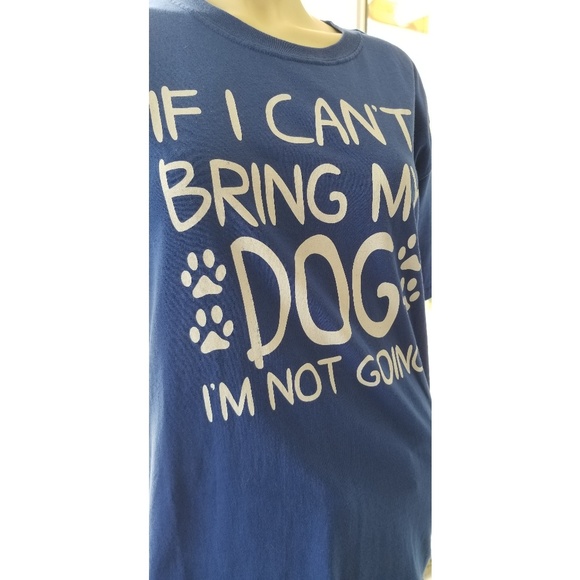 If I can't bring my dog I am not going, T-shirt, M ✔️ - Picture 4 of 4